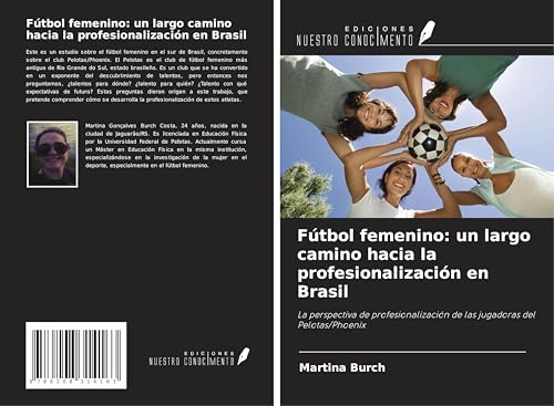 Fútbol femenino: un largo camino hacia la profesionalización en Brasil: La perspectiva de profesionalización de las jugadoras del Pelotas/Phoenix von Ediciones Nuestro Conocimiento