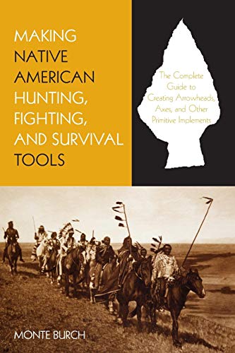 Making Native American Hunting, Fighting, and Survival Tools: The Complete Guide To Making And Using Traditional Tools von Lyons Press