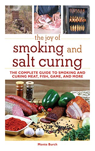 The Joy of Smoking and Salt Curing: The Complete Guide to Smoking and Curing Meat, Fish, Game, and More (Joy of Series)