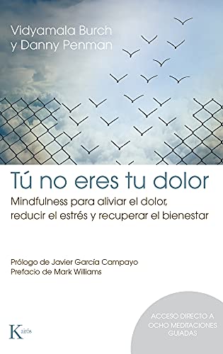 Tú No Eres Tu Dolor: Mindfulness Para Aliviar El Dolor, Reducir El Estrés Y Recuperar El Bienestar (Psicología)