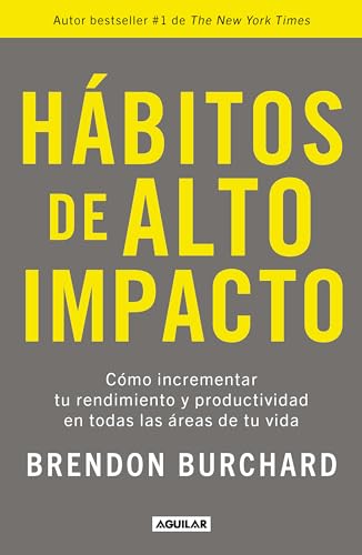 Hábitos de alto impacto: Cómo incrementar tu rendimiento y productividad en todas las áreas de tu vida / High Performance Habits: How Extraordinary ... and Productivity in All Areas of Your Life