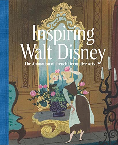 Inspiring Walt Disney: The Animation of French Decorative Arts von Metropolitan Museum of Art