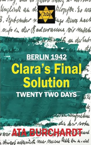 Clara's Final Solution: 22 days in 1942 Berlin Clara's Final Solution: 22 days in 1942 Berlin von FeedARead.com