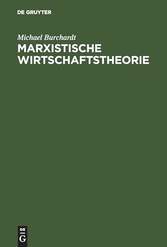 Marxistische Wirtschaftstheorie: Mit einem Anhang zu Leben und Werk von Karl Marx Marxistische Wirtschaftstheorie: Mit einem Anhang zu Leben und Werk von Karl Marx