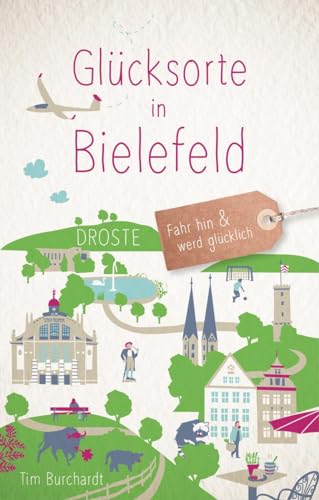 Glücksorte in Bielefeld: Fahr hin & werd glücklich: Fahr hin und werd glücklich von Droste Verlag