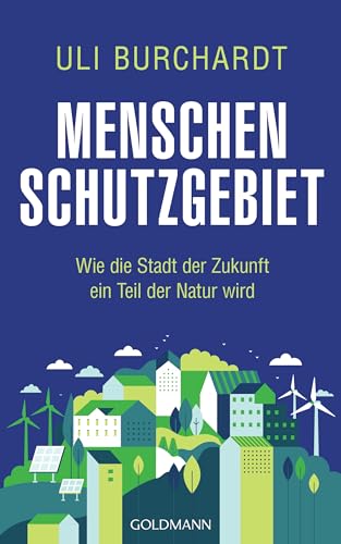 Menschenschutzgebiet: Wie die Stadt der Zukunft ein Teil der Natur wird von Goldmann