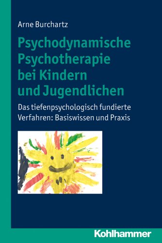 Psychodynamische Psychotherapie bei Kindern und Jugendlichen: Das tiefenpsychologisch fundierte Verfahren: Basiswissen und Praxis