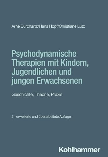 Psychodynamische Therapien mit Kindern, Jugendlichen und jungen Erwachsenen: Geschichte, Theorie, Praxis (Psychodynamische Psychotherapie mit Kindern, ... Praxis und Anwendungen im 21. Jahrhundert) von W. Kohlhammer GmbH