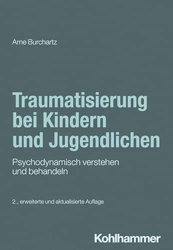 Traumatisierung bei Kindern und Jugendlichen: Psychodynamisch verstehen und behandeln (Psychodynamische Psychotherapie mit Kindern, Jugendlichen und ... Praxis und Anwendungen im 21. Jahrhundert) von W. Kohlhammer GmbH