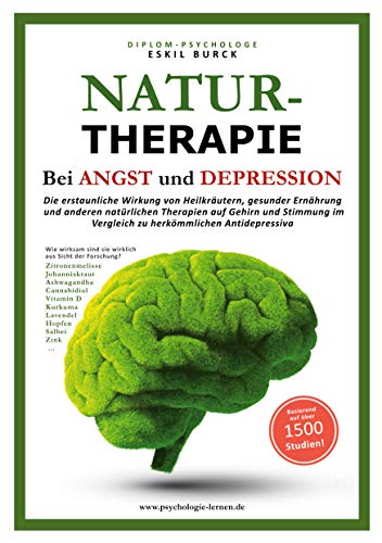 Naturtherapie bei Angst und Depression: Die erstaunliche Wirkung von Heilkräutern, gesunder Ernährung und anderen natürlichen Therapien auf Gehirn und ... im Vergleich zu herkömmlichen Antidepressiva von Books on Demand