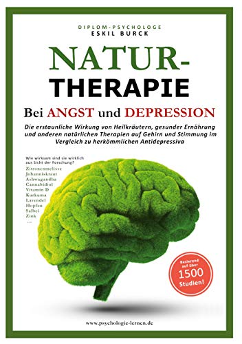 Naturtherapie bei Angst und Depression: Die erstaunliche Wirkung von Heilkräutern, gesunder Ernährung und anderen natürlichen Therapien auf Gehirn und ... im Vergleich zu herkömmlichen Antidepressiva von Books on Demand GmbH