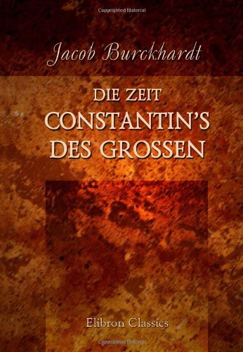 Die Zeit Constantin's des Grossen Die Zeit Constantin's des Grossen