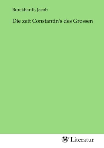 Die zeit Constantin's des Grossen Die zeit Constantin's des Grossen