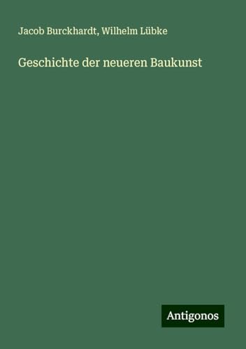 Geschichte der neueren Baukunst Geschichte der neueren Baukunst von Antigonos Verlag
