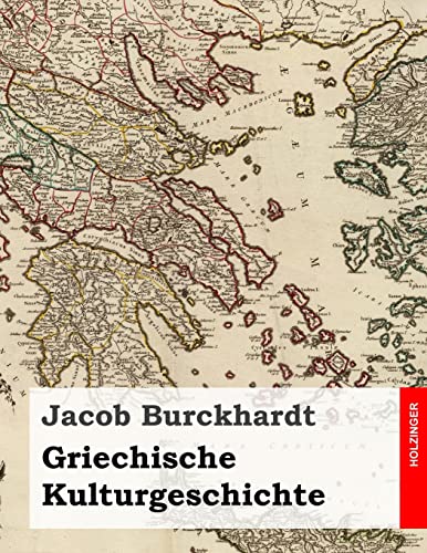 Griechische Kulturgeschichte: Alle vier Bände in einem Buch Griechische Kulturgeschichte: Alle vier Bände in einem Buch von CREATESPACE