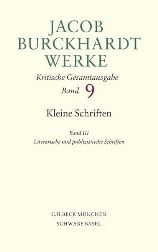 Jacob Burckhardt Werke Bd. 9: Kleine Schriften III: Literarische und publizistische Schriften