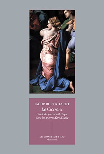 Le Cicerone: Guide Du Plaisir Esthetique Dans Les Oeuvres D'art D'italie (Mondes De L'art, Band 8) von Klincksieck