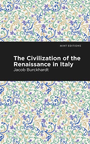 The Civilization of the Renaissance in Italy: Essays, Speeches and Full-Length Work) (Mint Editions (Nonfiction Narratives: Essays, Speeches and Full-Length Work))