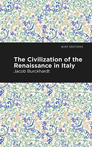 The Civilization of the Renaissance in Italy (Mint Editions (Nonfiction Narratives: Essays, Speeches and Full-Length Work))