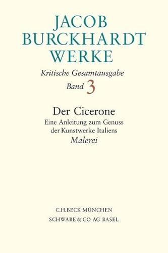 Werke, 27 Bde., Bd.3, Der Cicerone, Malerei: Eine Anleitung zum Genuss der Kunstwerke Italiens. Malerei Werke, 27 Bde., Bd.3, Der Cicerone, Malerei: Eine Anleitung zum Genuss der Kunstwerke Italiens. Malerei