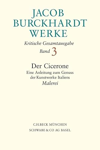 Werke, 27 Bde., Bd.3, Der Cicerone, Malerei: Eine Anleitung zum Genuss der Kunstwerke Italiens. Malerei von C.H.Beck