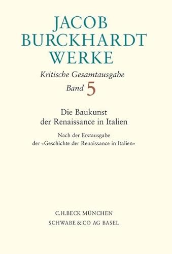Werke, 27 Bde., Bd.5, Die Baukunst der Renaissance in Italien: Nach der Erstausgabe der 'Geschichte der Renaissance in Italien' Werke, 27 Bde., Bd.5, Die Baukunst der Renaissance in Italien: Nach der Erstausgabe der 'Geschichte der Renaissance in Italien'