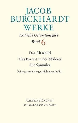 Werke, 27 Bde., Bd.6, Das Altarbild, Das Porträt in der Malerei, Die Sammler: Beiträge zur Kunstgeschichte von Italien Werke, 27 Bde., Bd.6, Das Altarbild, Das Porträt in der Malerei, Die Sammler: Beiträge zur Kunstgeschichte von Italien