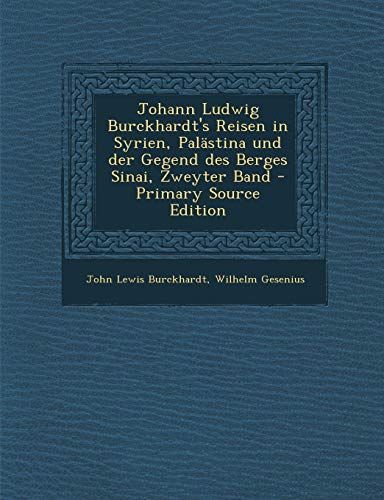 Johann Ludwig Burckhardt's Reisen in Syrien, Palastina Und Der Gegend Des Berges Sinai, Zweyter Band - Primary Source Edition von Nabu Press
