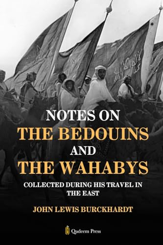Notes on the Bedouins and the Wahabys: Collected during his travel in the East von Qadeem Press