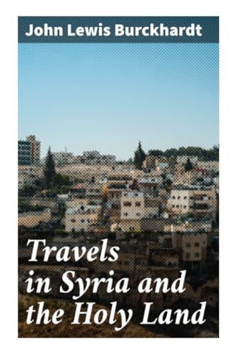 Travels in Syria and the Holy Land von Good Press