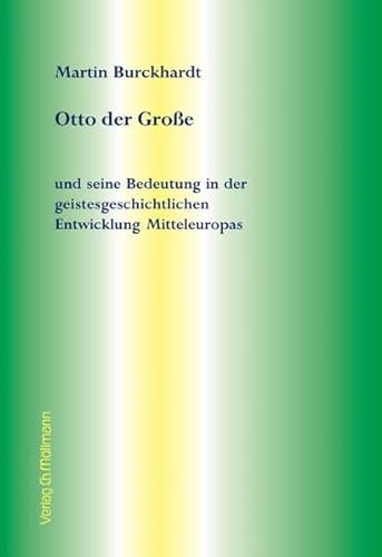 Otto der Große: und seine Bedeutung in der geistesgeschichtlichen Entwicklung Mitteleuropas