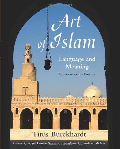 Art of Islam: Language and Meaning: Commemorative Edition (Commemorative) (Library of Perennial Philosophy Sacred Art in Tradition)