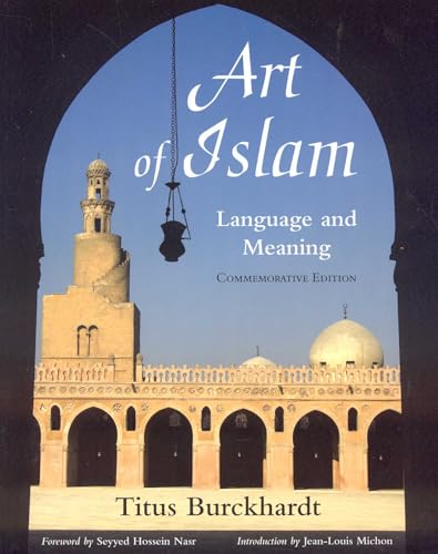 Art of Islam: Language and Meaning: Commemorative Edition (Commemorative) (Library of Perennial Philosophy Sacred Art in Tradition)