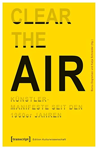 »Clear the Air«. Künstlermanifeste seit den 1960er Jahren: Interdisziplinäre Positionen (Edition Kulturwissenschaft)