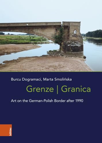 Grenze/Granica: Art on the German-Polish Border after 1990 (Das östliche Europa: Kunst- und Kulturgeschichte) von Böhlau Verlag Köln