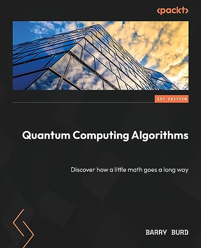 Quantum Computing Algorithms: Discover how a little math goes a long way Quantum Computing Algorithms: Discover how a little math goes a long way von Packt Publishing
