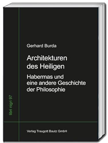 Architekturen des Heiligen: Habermas und eine andere Geschichte der Philosophie (libri nigri) von Traugott Bautz