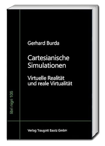 Cartesianische Simulationen: Virtuelle Realität und reale Virtualität (libri nigri) von Bautz, Traugott