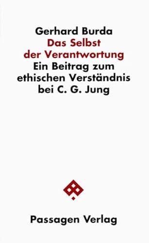 Das Selbst der Verantwortung: Ein Beitrag zum ethischen Verständnis bei C. G. Jung (Passagen Philosophie)