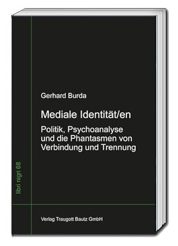 Mediale Identität/en: Politik, Psychoanalyse und die Phantasmen von Verbindung und Trennung (libri nigri)