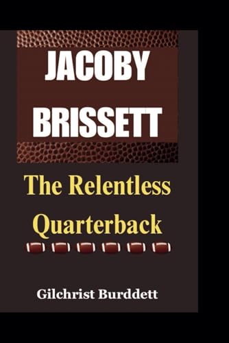 JACOBY BRISSETT BIOGRAPHY: The Relentless Quarterback von Independently published