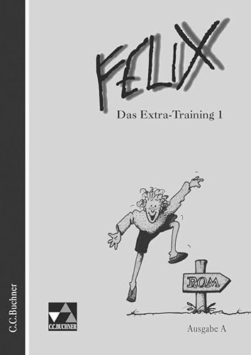 Felix, Ausgabe A, Das Extra-Training: Zu den Lektionen 1-34 (Felix - Ausgabe A. Unterrichtswerk für Latein) von Buchner, C.C. Verlag