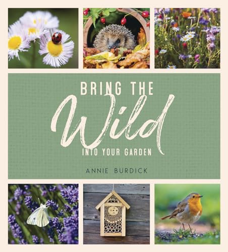 Bring the Wild into Your Garden: Simple Tips for Creating a Wildlife Haven von Summersdale