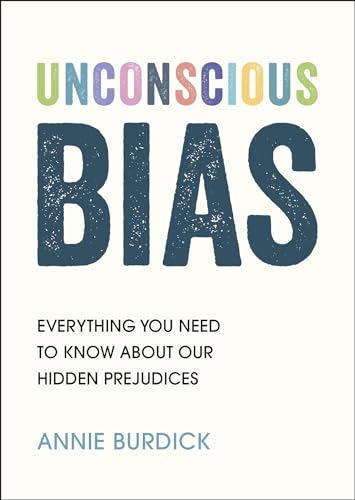 Unconscious Bias: Everything You Need to Know About Our Hidden Prejudices