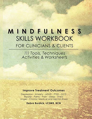 Mindfulness Skills Workbook for Clinicians & Clients: 111 Tools, Techniques, Activities & Worksheets