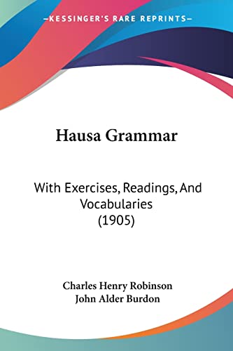 Hausa Grammar: With Exercises, Readings, And Vocabularies (1905)