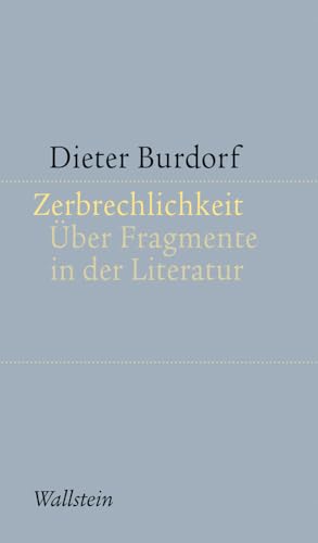 Zerbrechlichkeit: Über Fragmente in der Literatur (Kleine Schriften zur literarischen Ästhetik und Hermeneutik) von Wallstein Verlag GmbH