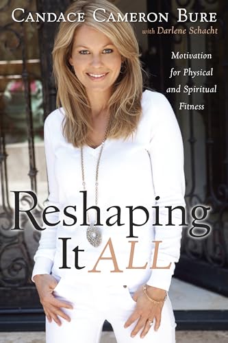 Reshaping It All: Motivation for Physical and Spiritual Fitness von B&H Books