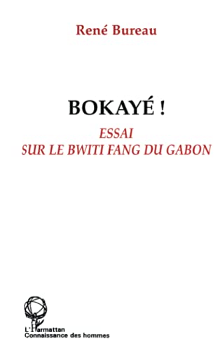 Bokaye ! Essai sur le Bwiti Fang du Gabon