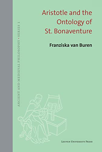 Aristotle and the Ontology of St. Bonaventure (Ancient and Medieval Philosophy, 63, Band 63)